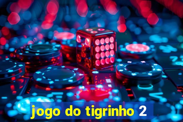 jogo do tigrinho 2